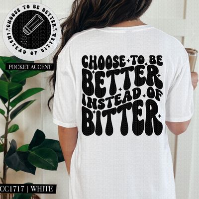 Choose to be Better Instead of Bitter Choose to be Better Instead of Bitter