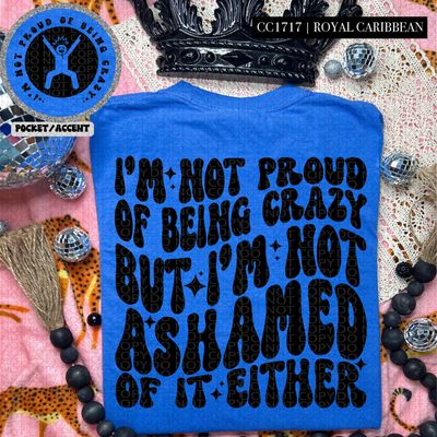 I'm Not Proud of Being Crazy but I'm Not Ashamed of it either