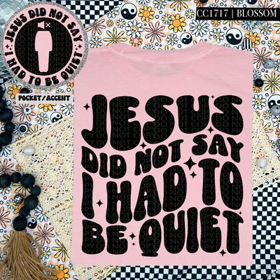 Jesus Did Not Say I Had to be Quiet