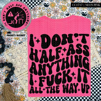 I Don't Half Ass Anything I F**K It All the Way Up I Don't Half Ass Anything I F**K It All the Way Up