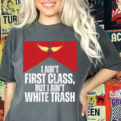 I Ain't First Class, But I Ain't White Trash