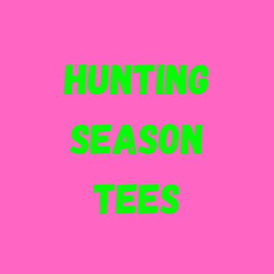 Hunting Season Tees