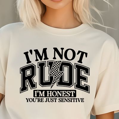 I'm Not Rude I'm Honest You're Just Sensitive I'm Not Rude I'm Honest You're Just Sensitive