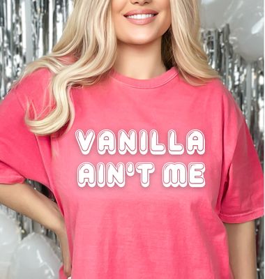 Vanilla Ain't Me Vanilla Ain't Me