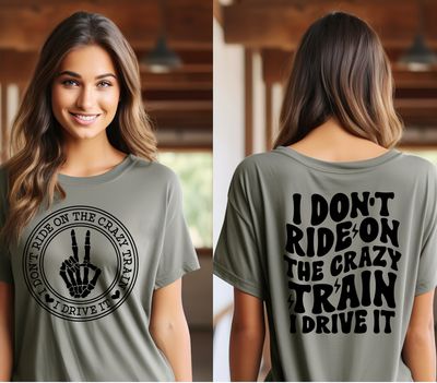 I Don't Ride on the Crazy Train I Drive It I Don't Ride on the Crazy Train I Drive It