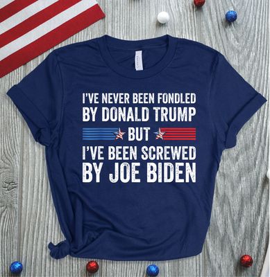 I've Never Been Fondled by Donald Trump, but I've Been Screwed by Joe Biden I've Never Been Fondled by Donald Trump, but I've Been Screwed by Joe Biden