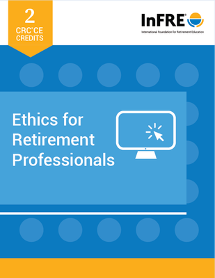 Ethics for Retirement Professionals Recorded Elearning Course Ethics for Retirement Professionals Recorded Elearning Course