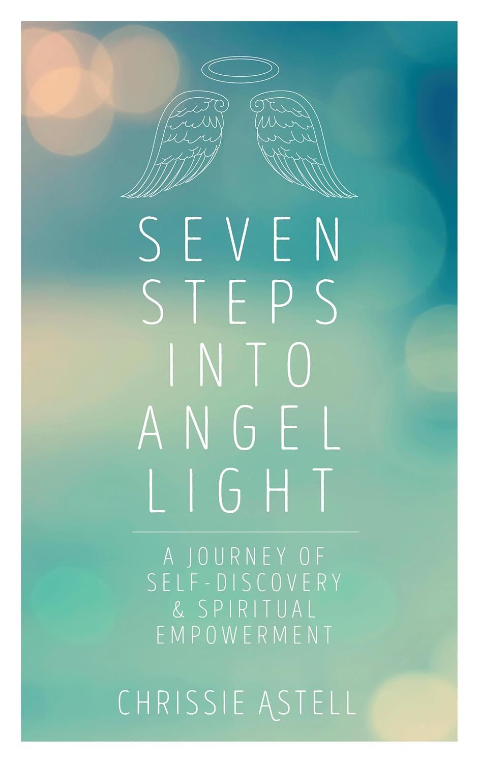 Seven Steps into Angel Light: A Journey of Self-Discovery & Spiritual Empowerment