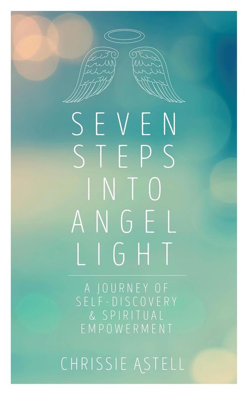 Seven Steps into Angel Light: A Journey of Self-Discovery & Spiritual Empowerment