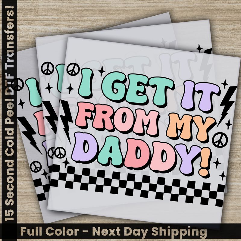 I Get It From My Daddy - Ready To Press DTF