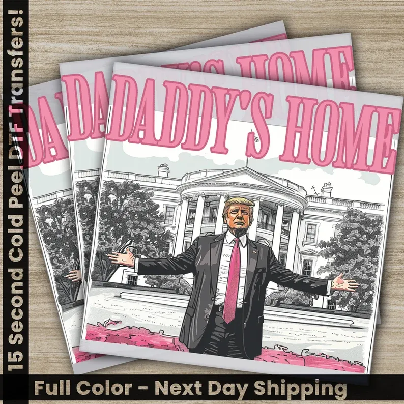 Daddy&#39;s Home Trump  - Ready To Press DTF