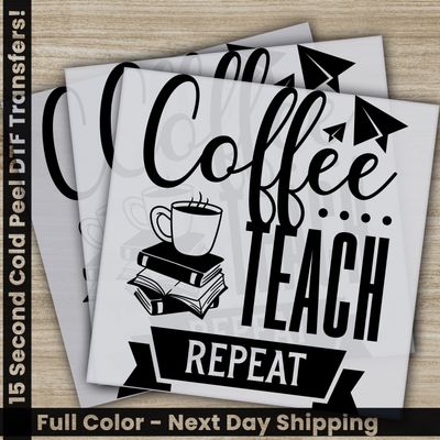 Coffee Teach Repeat, Ready to Press DTF