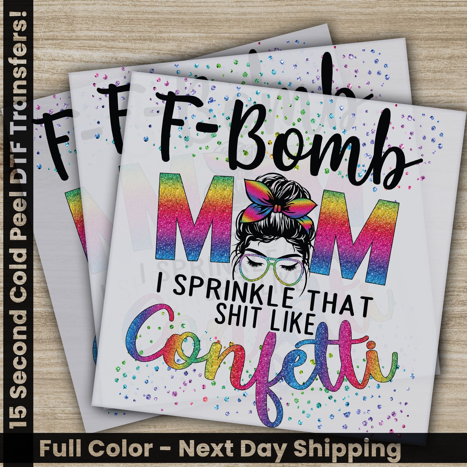 F-Bomb Mom I Sprinkle That Shit Like Confetti, Mama, Ready To Press DTF