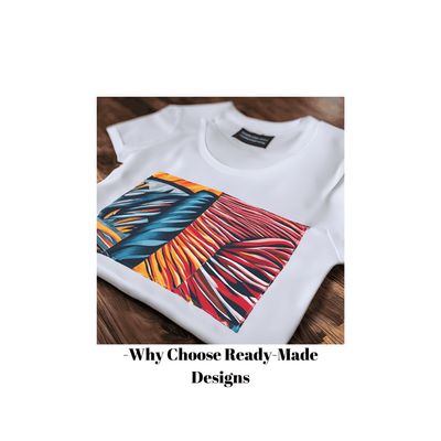 -Why Choose Ready-Made Designs for Your Custom Apparel?