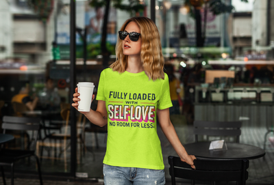 Fully Loaded with SELF-LOVE no room for Less