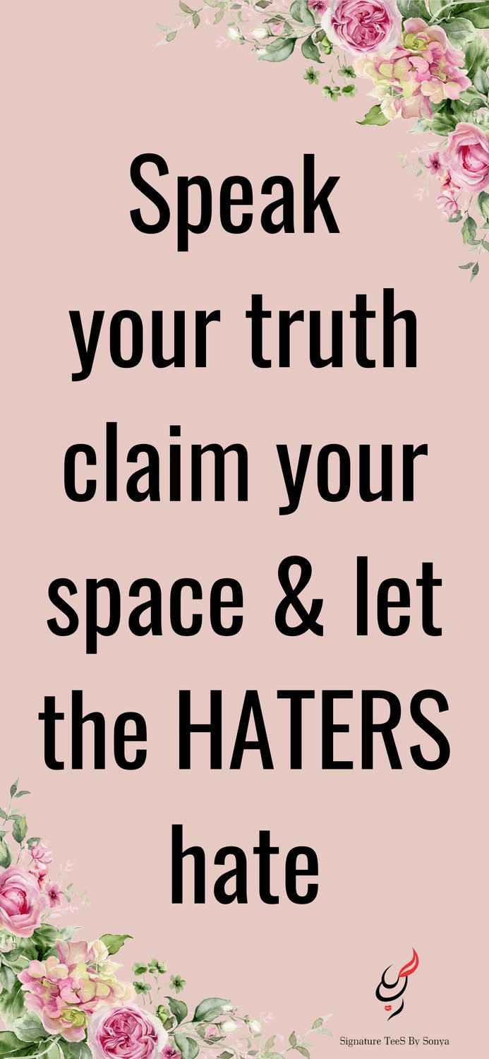 Speak you truth claim your space and the haters hate mobile wallpaper