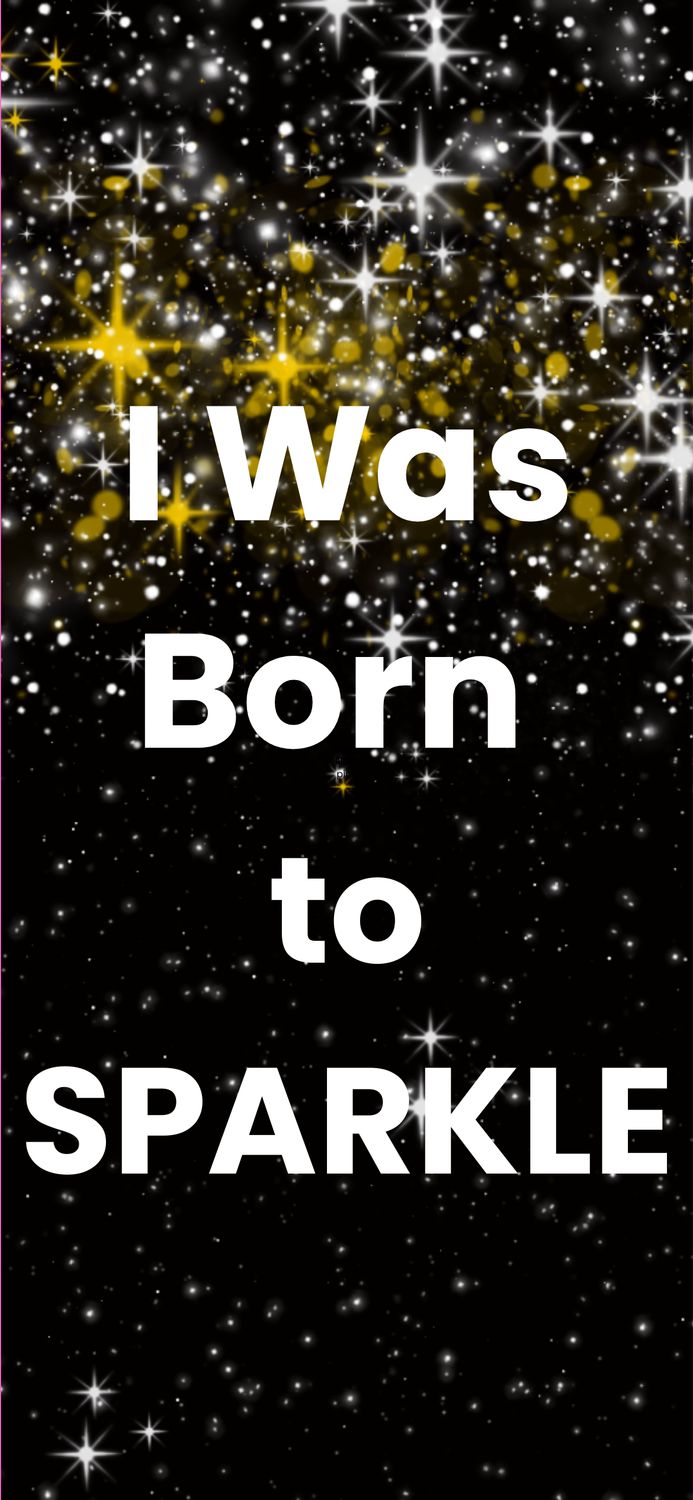 I was Born to Sparkle mobile wallpaper