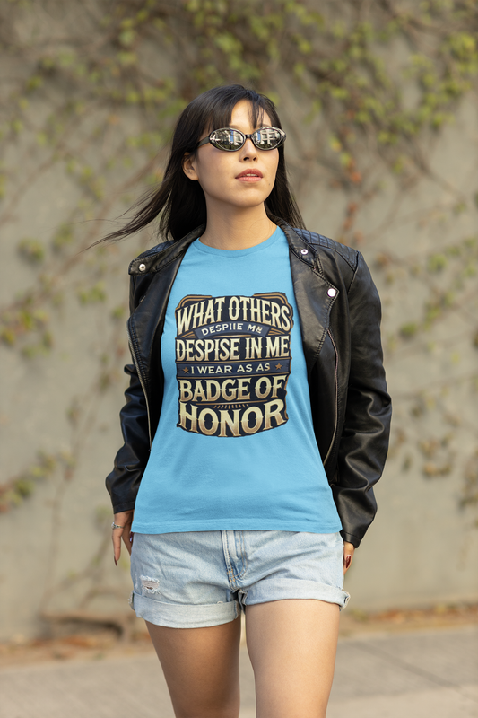 What others despise in me I wear as a badge of honor