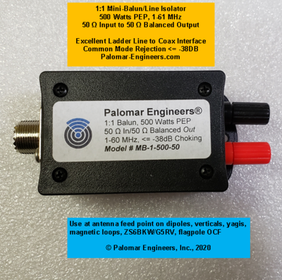 1:1 MINI-BALUN/Line Isolator, 50 Ohm input, 50 ohm Balanced Output 500 Watts PEP, 1-61 MHz, Ladder Line Interface to coax 1:1 MINI-BALUN/Line Isolator, 50 Ohm input, 50 ohm Balanced Output 500 Watts PEP, 1-61 MHz, Ladder Line Interface to coax