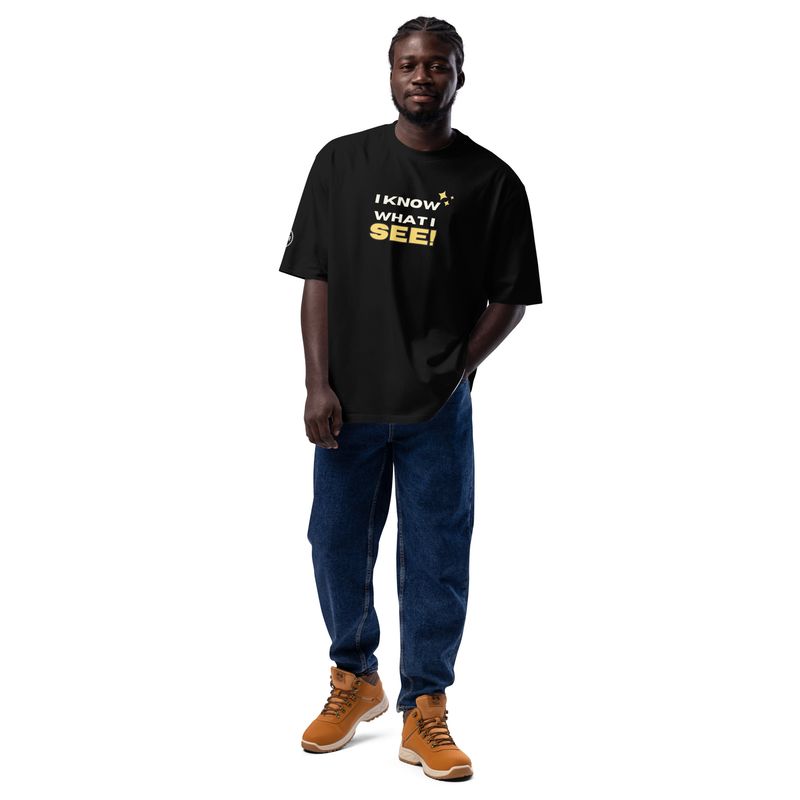 I KNOW WHAT I SEE! Oversized heavyweight t-shirt
