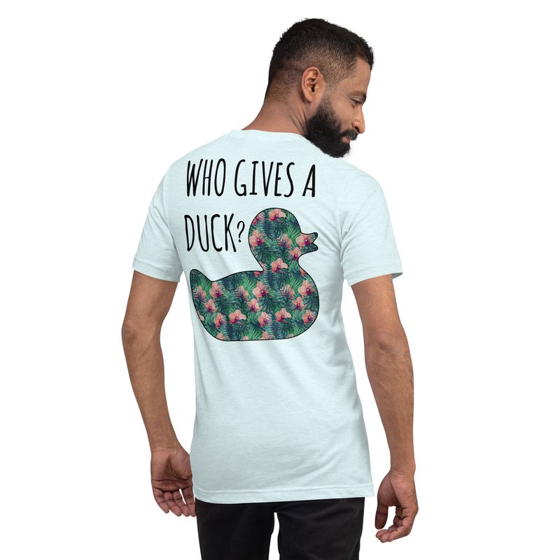 Who GIves a Duck Tropical Unisex t-shirt