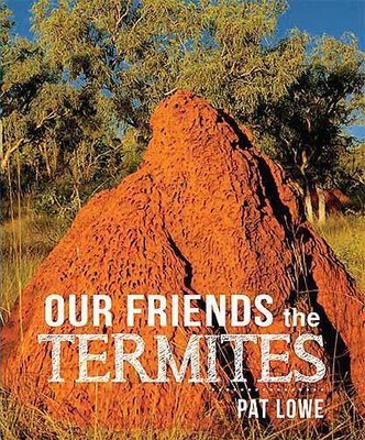 Our friends the Termites by Pat Lowe