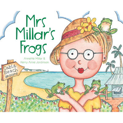 &quot;Mrs Millar&#39;s Frogs&quot; by Annette Millar and Kerry Anne Jordinson (Illustrator)