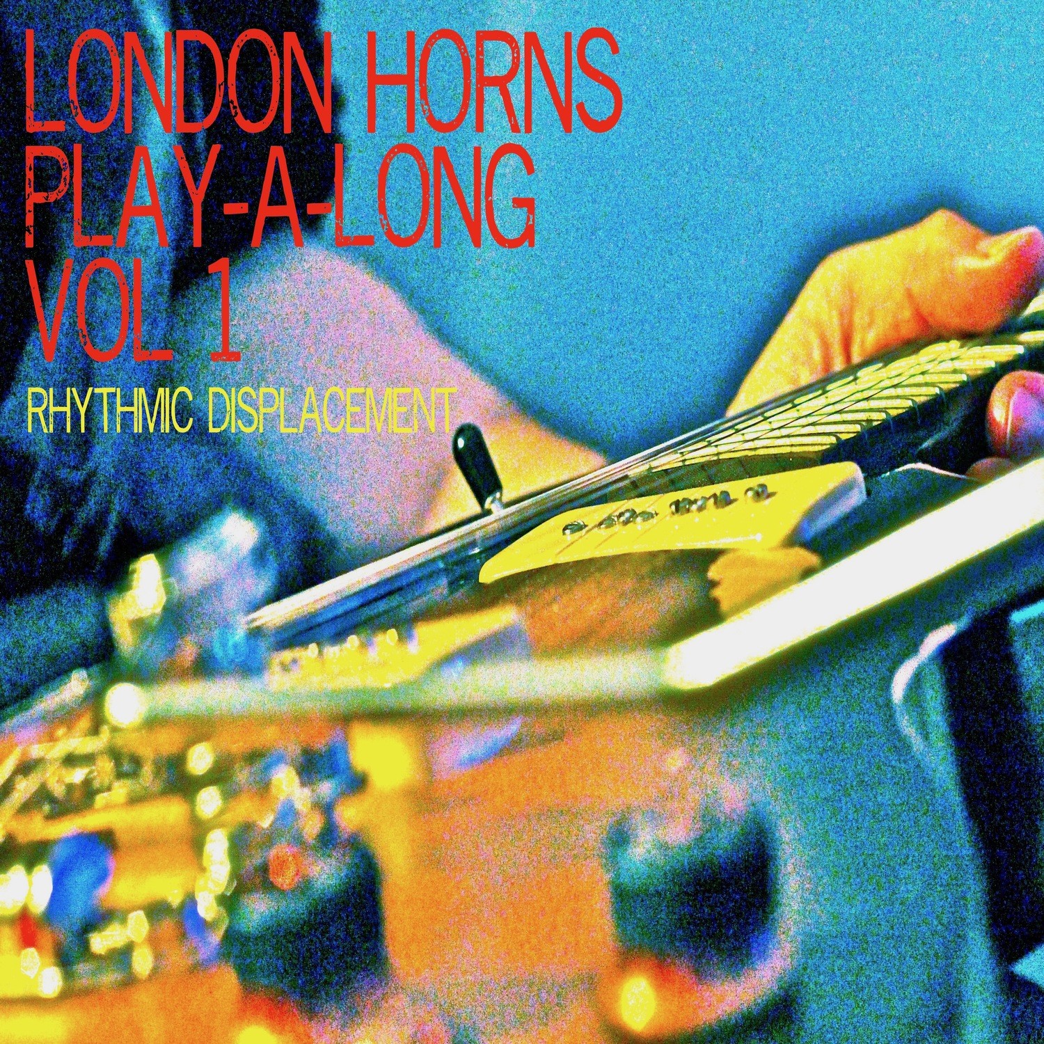 LONDON HORNS Play-a-long Vol 1 Rhythmic Displacement LONDON HORNS Play-a-long Vol 1 Rhythmic Displacement