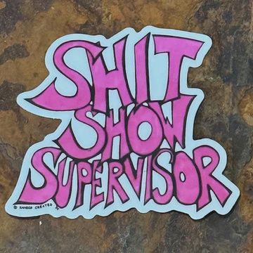 Shit Show Supervisor