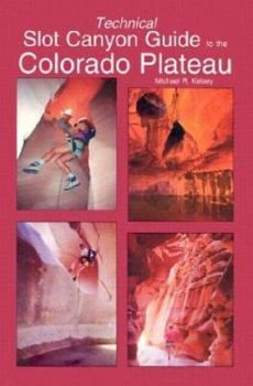 Technical Slot Canyon Guide to the Colorado Plateau