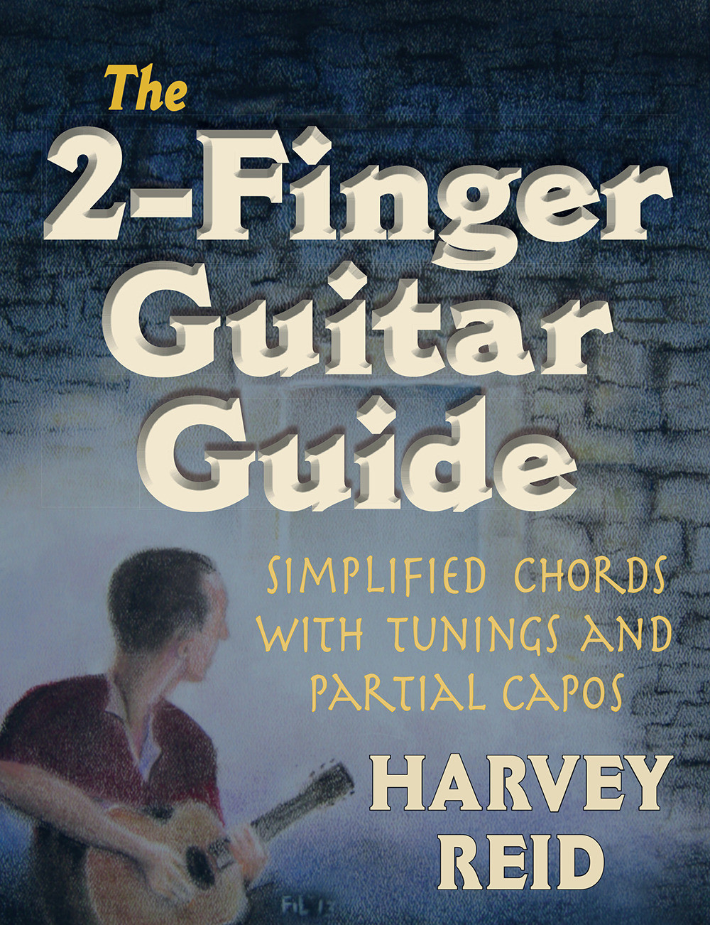 The 2-Finger Guitar Guide: &quot;Simplified Guitar With Tunings and Partial Capos&quot;