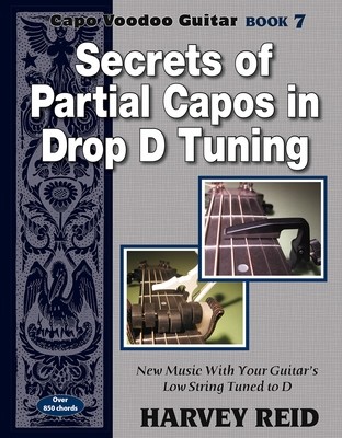 Secrets of Partial Capos in Drop D Tuning (Capo Voodoo Book 7)
