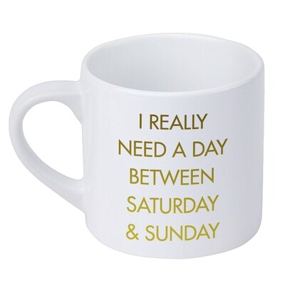 Чашка маленька I really need a day between saturday & sunday