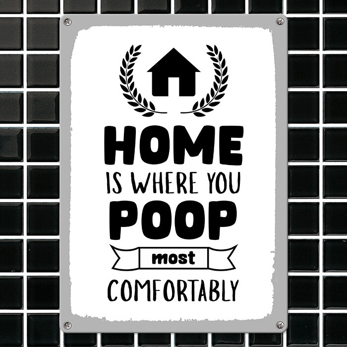 Металлическая табличка Home is where you poop most comfortably