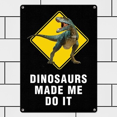 Металева табличка Dinosaurs made me do it