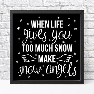 Постер у рамці, 30х30 см When life giwes you too much snow make snow angels