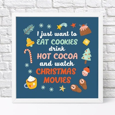 Постер у рамці, 30х30 см I just want to eat cookies drink hot cocoa and watch christmas movies