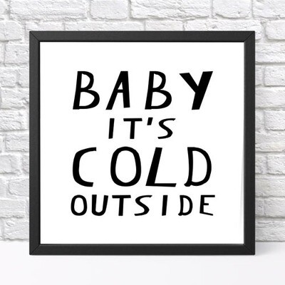 Постер у рамці, 30х30 см Baby it`s cold outside