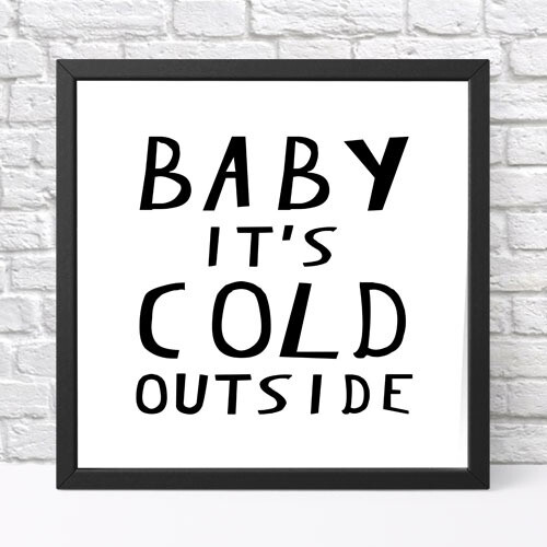 Постер у рамці, 30х30 см Baby it`s cold outside