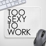 Килимок для миші Too sexy to work