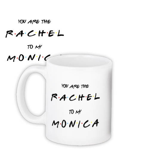 Кружка с принтом You are the Rachel to my Monica