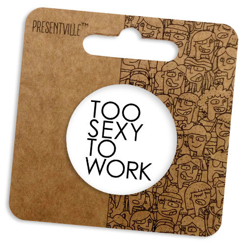 Значок круглий 38 мм Too sexy for work
