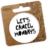 Значок круглий 56 мм Let's cancel mondays