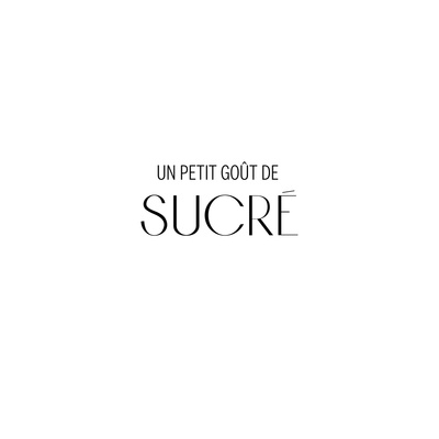 UN PETIT GOÛT DE SUCRÉ