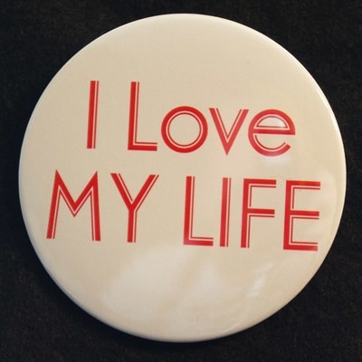 I Love My Life 3" Pin-back Button