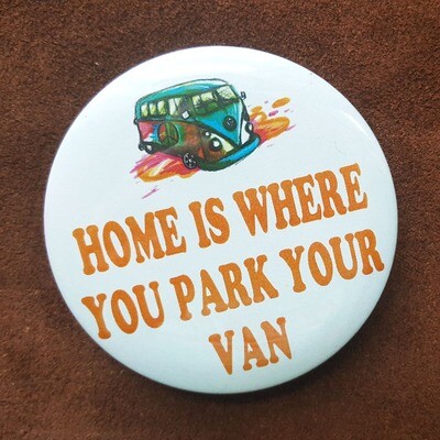 Home is Where You Park Your Van Pin Back Button - 3"
