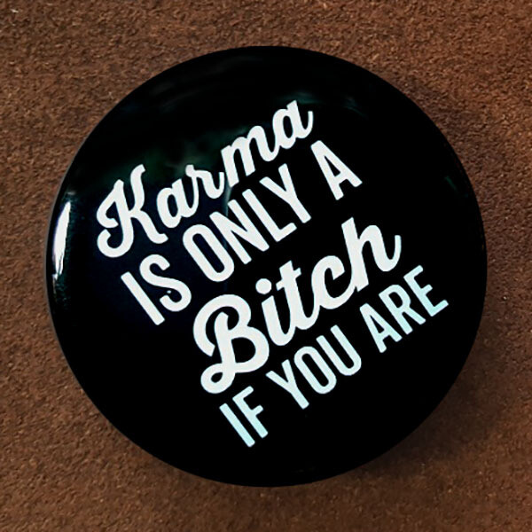 Karma Is a Bitch Pin Back Button - 2.25"