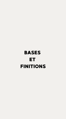Bases et finitions