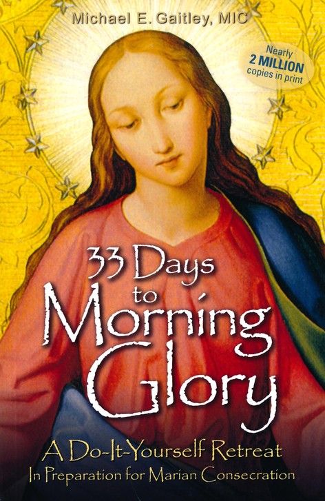 33 Days to Morning Glory: A Do-It-Yourself Retreat in Preparation for Marian Consecration