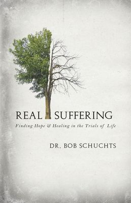 Real Suffering: Finding Hope &amp; Healing in the Trials of Life
